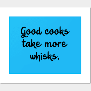 Good Cooks Take More Whisks Posters and Art